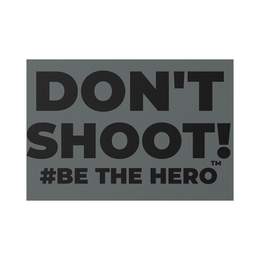 DON'T SHOOT! #BE THE HERO™ LAWN SIGN WORLDWIDE SHIPPING