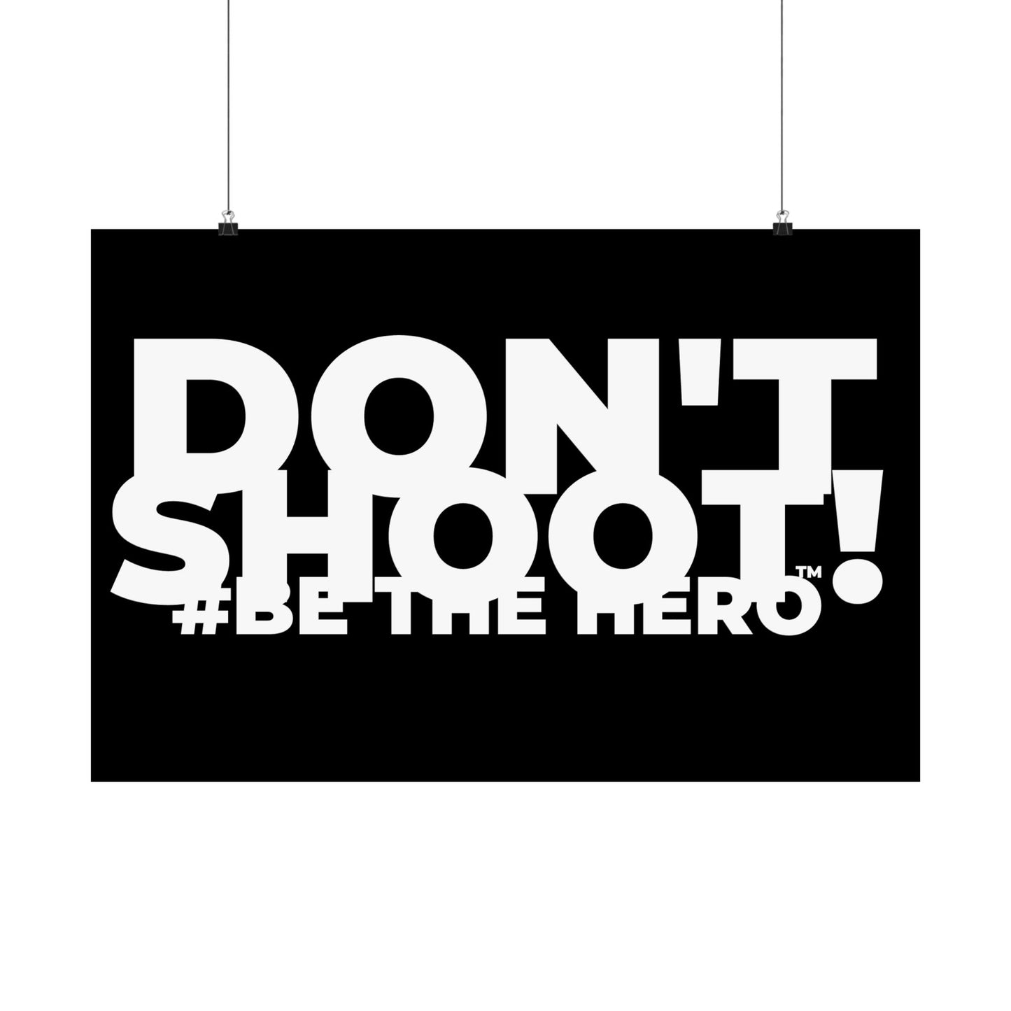 DON'T SHOOT! #BE THE HERO™ SATIN POSTER WORLDWIDE