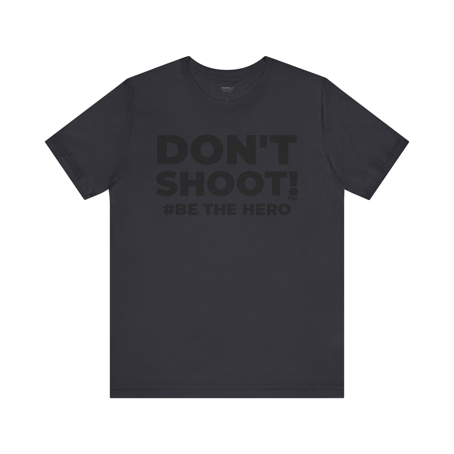 DON'T SHOOT! #BE THE HERO™ UNISEX TEE WORLDWIDE SHIPPING
