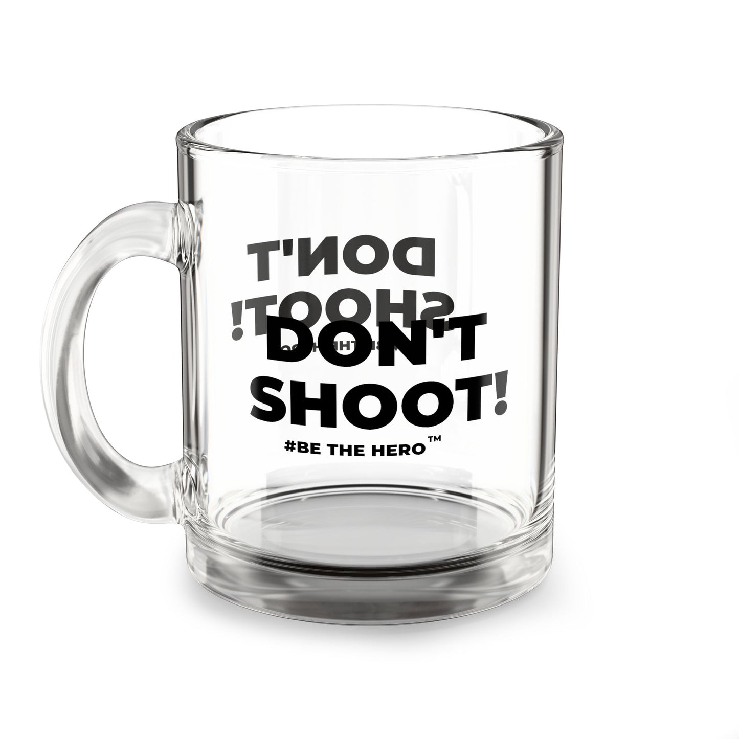 DON'T SHOOT! #BE THE HERO™ GLASS MUG WORLDWIDE SHIPPING