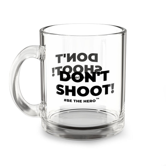 DON'T SHOOT! #BE THE HERO™ GLASS MUG WORLDWIDE SHIPPING