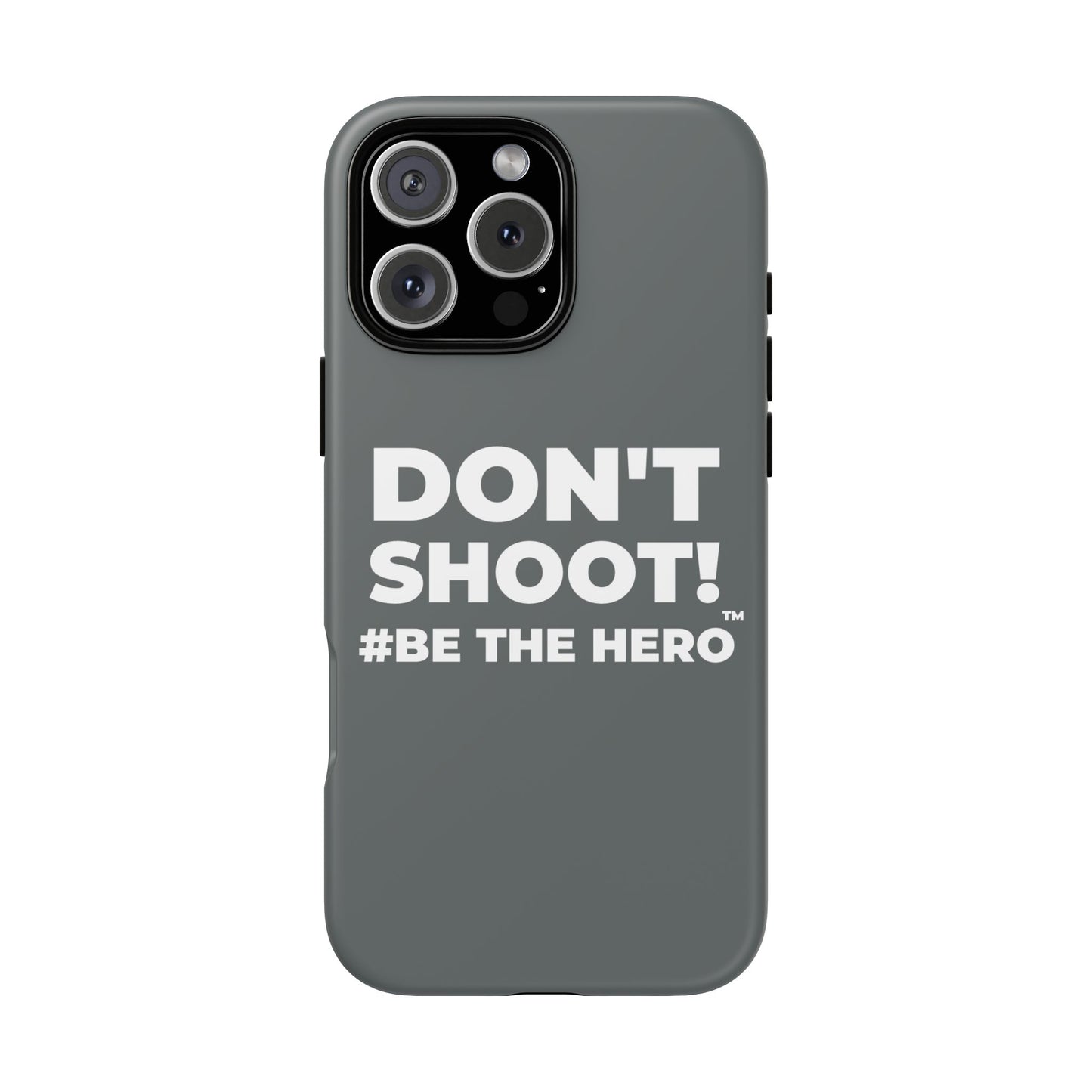 DON'T SHOOT! #BE THE HERO™ PHONE CASE WORLDWIDE