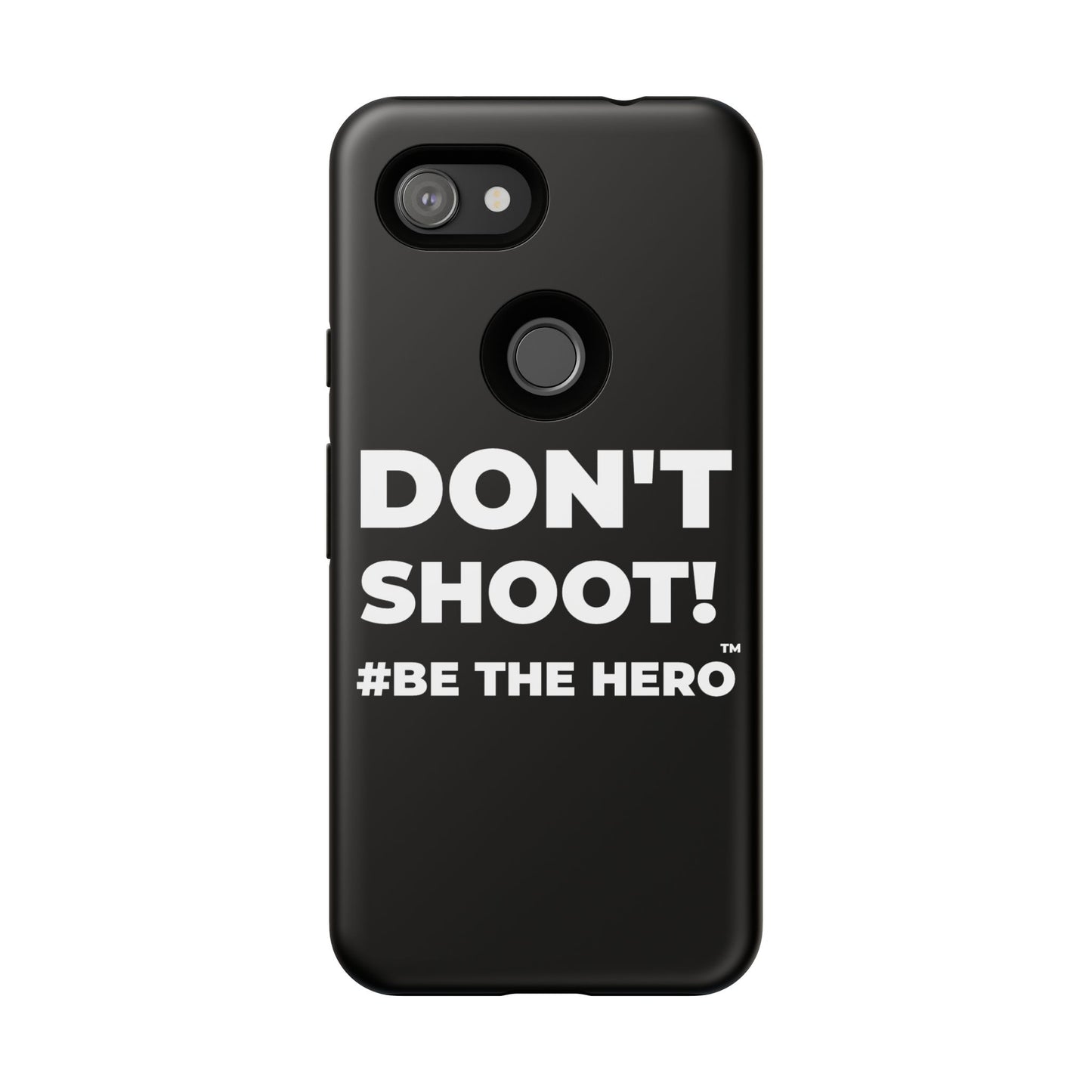 DON'T SHOOT! #BE THE HERO™ PHONE CASE WORLDWIDE