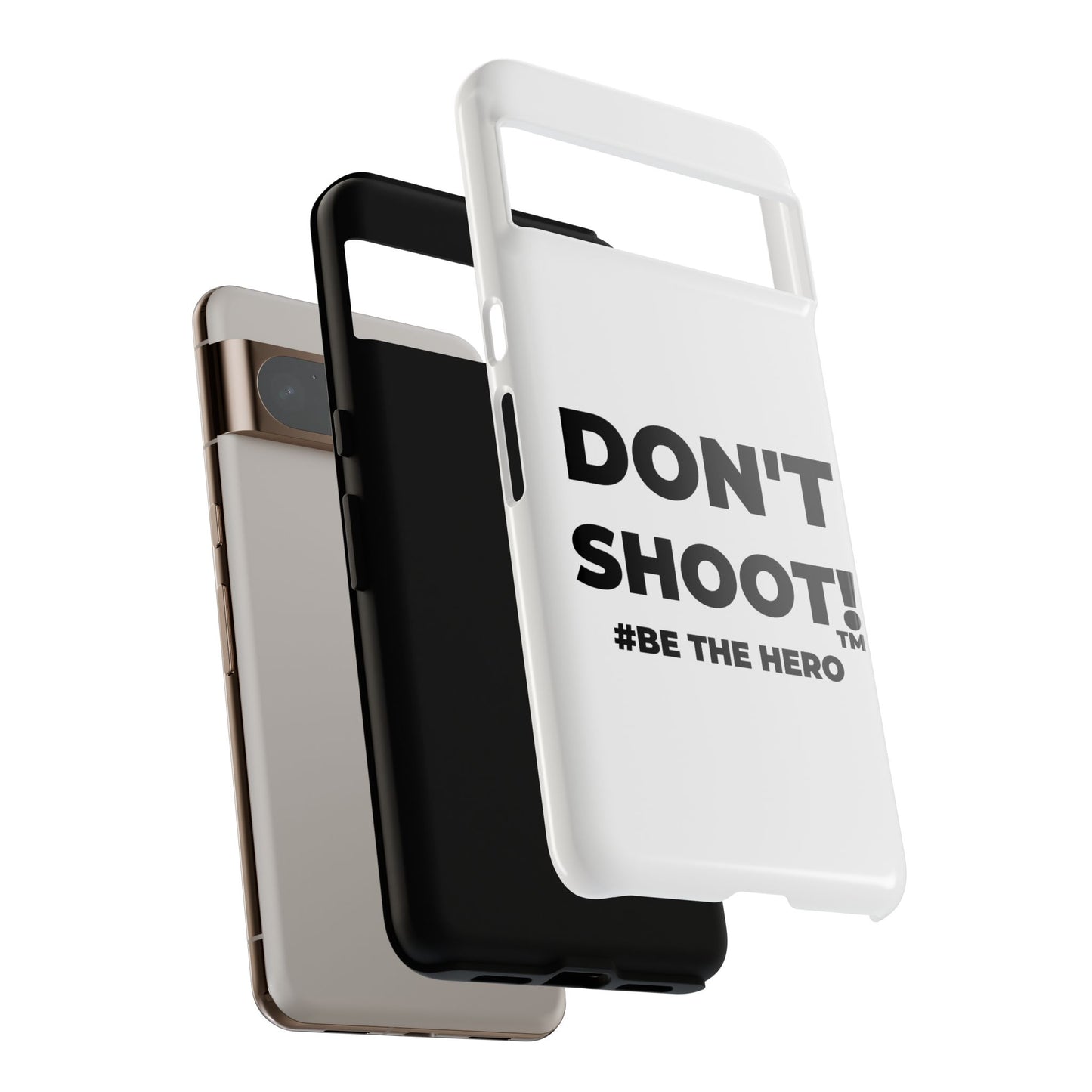 DON'T SHOOT! #BE THE HERO™ PHONE CASE WORLDWIDE