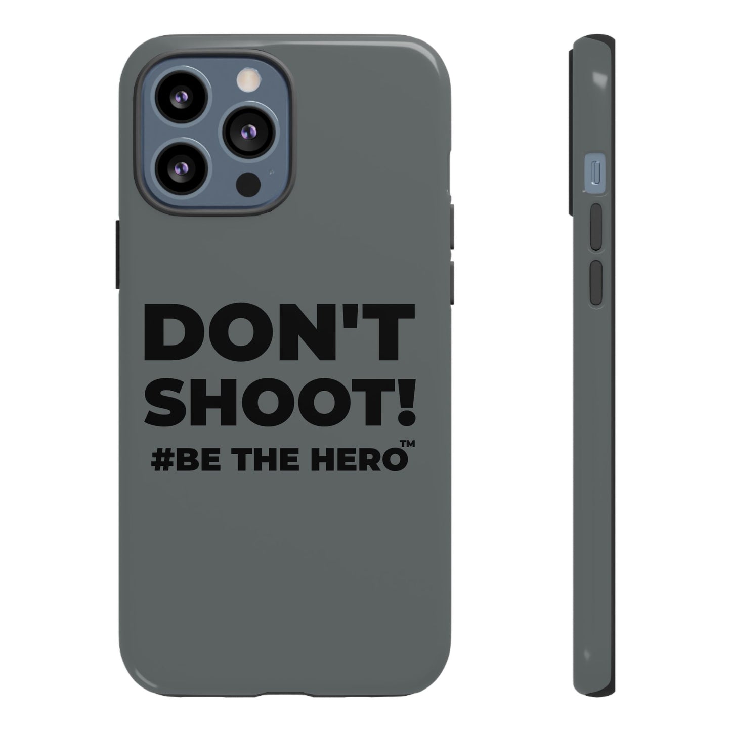 DON'T SHOOT! #BE THE HERO™ PHONE CASE WORLDWIDE