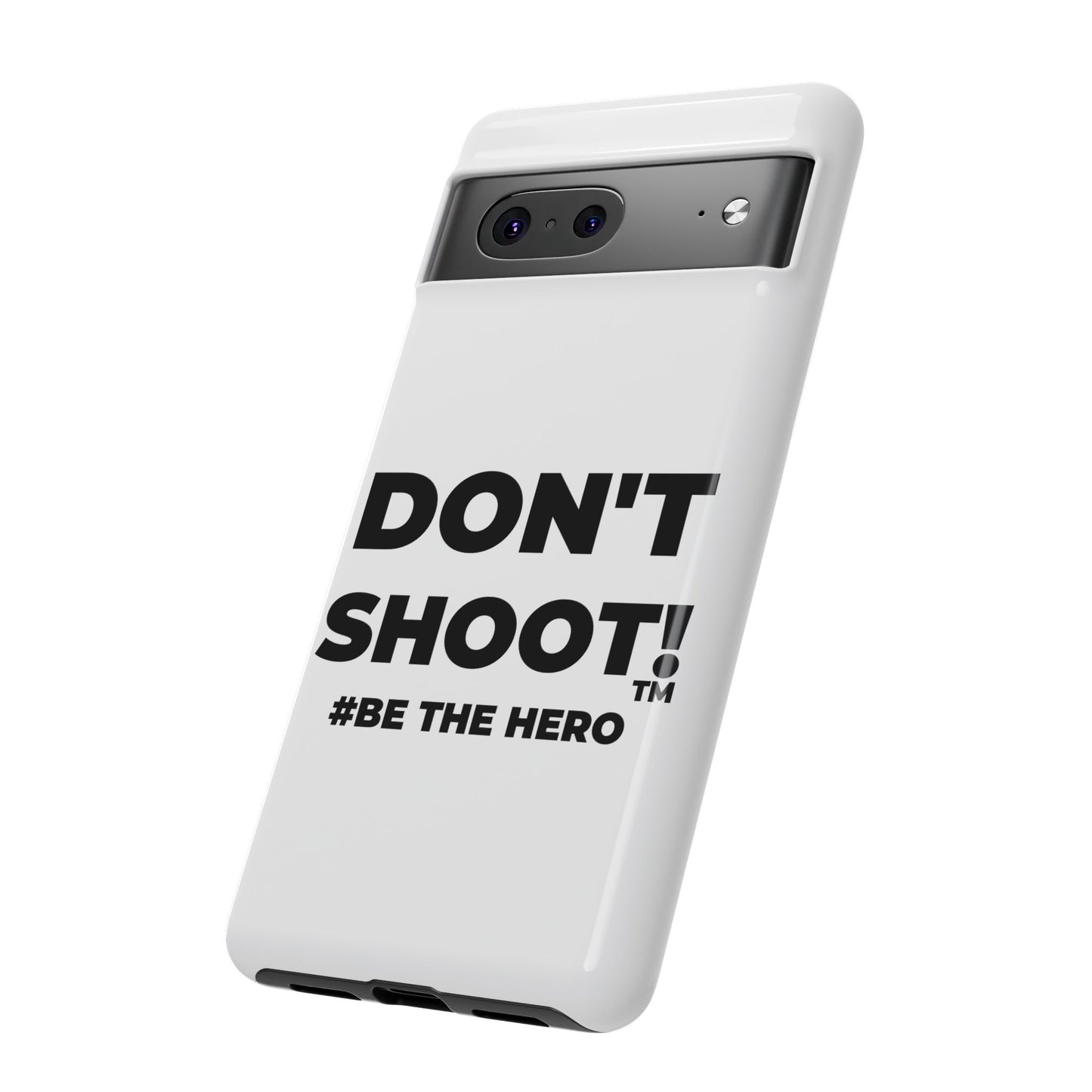 DON'T SHOOT! #BE THE HERO™ PHONE CASE WORLDWIDE