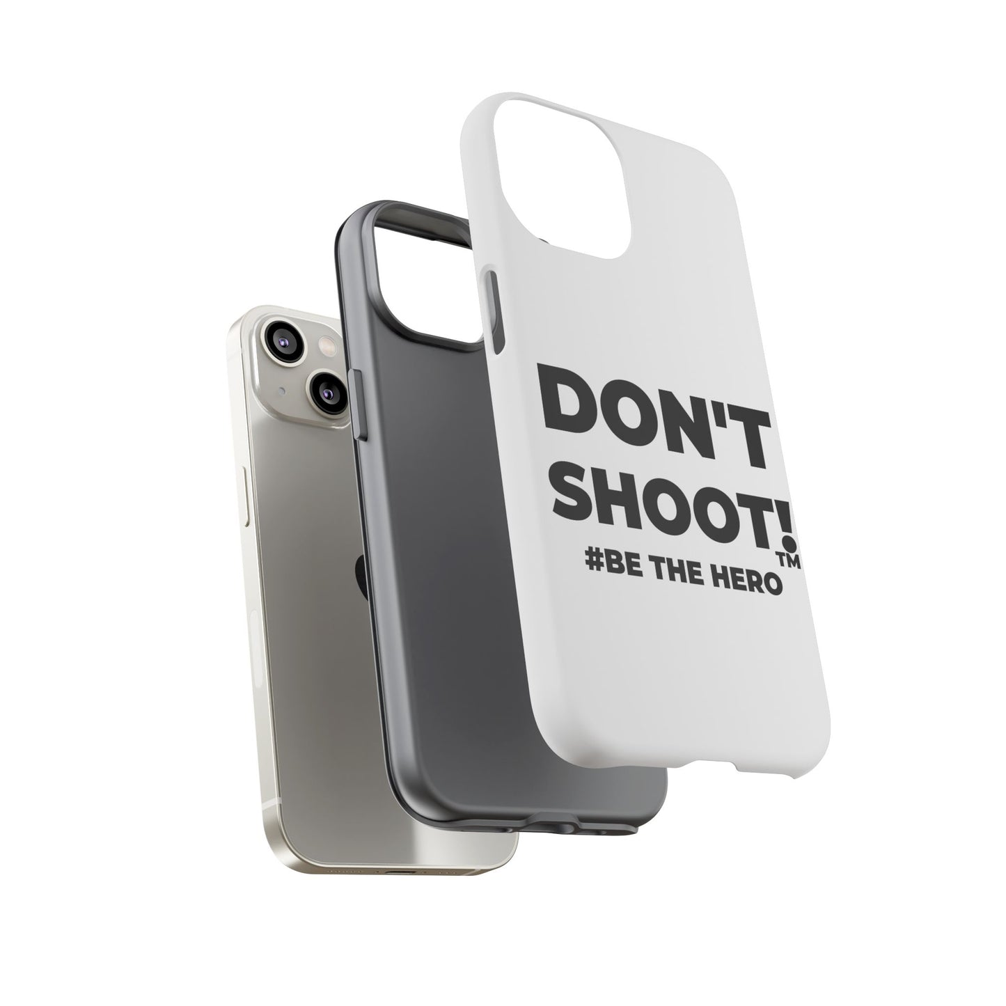 DON'T SHOOT! #BE THE HERO™ PHONE CASE WORLDWIDE