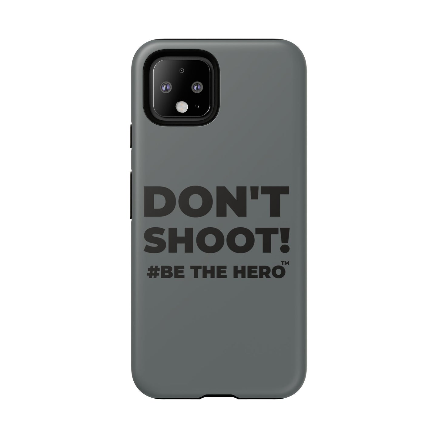 DON'T SHOOT! #BE THE HERO™ PHONE CASE WORLDWIDE
