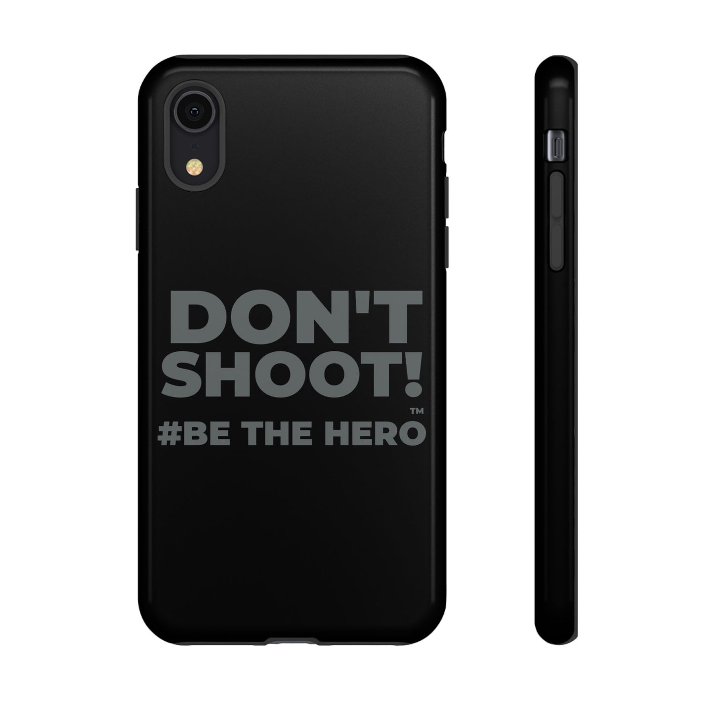 DON'T SHOOT! #BE THE HERO™ PHONE CASE WORLDWIDE