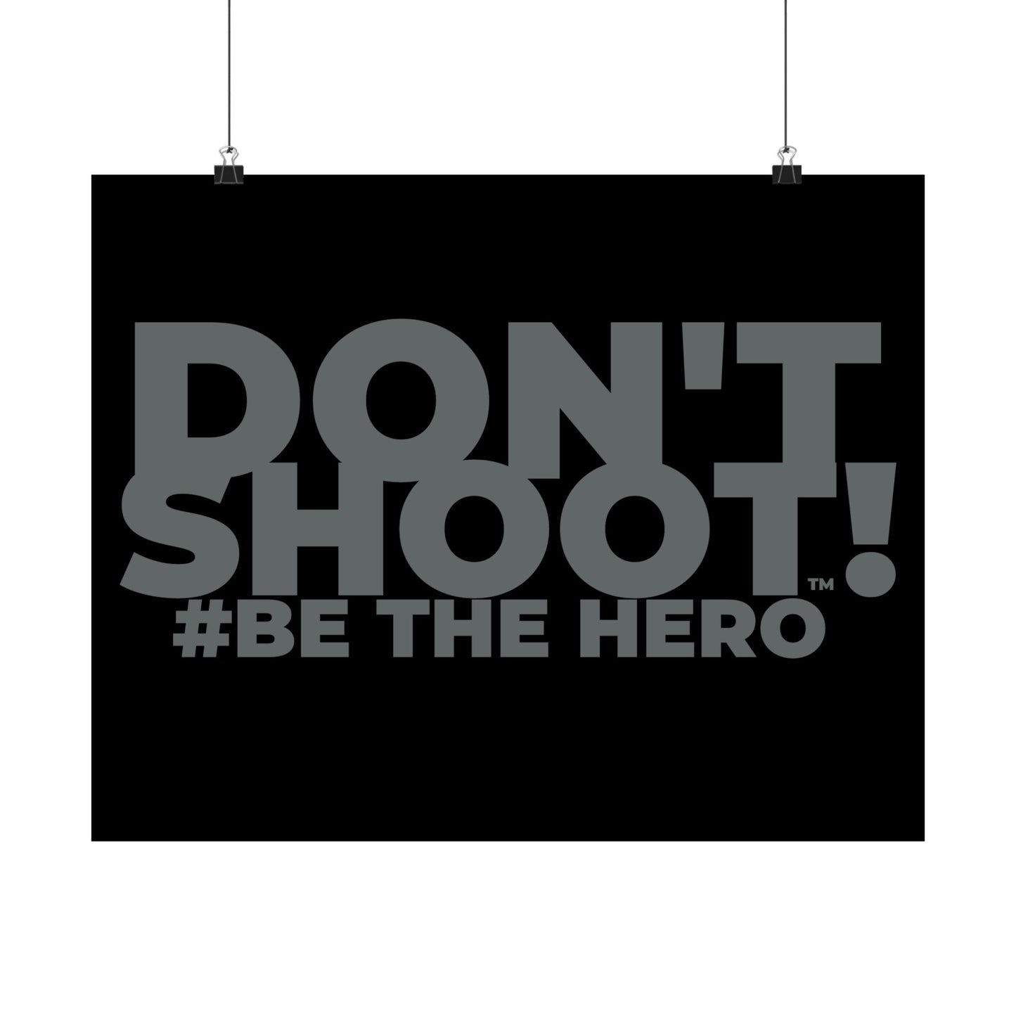 DON'T SHOOT! #BE THE HERO™ SATIN POSTER WORLDWIDE
