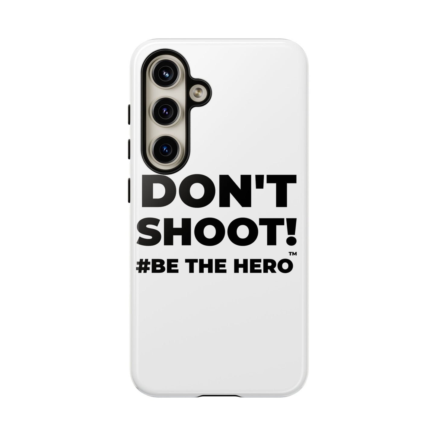 DON'T SHOOT! #BE THE HERO™ PHONE CASE WORLDWIDE