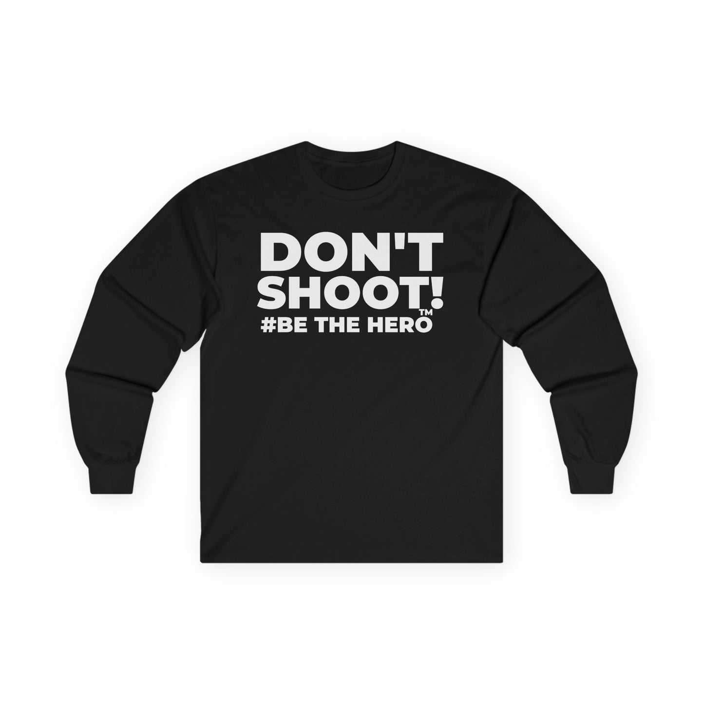 DON'T SHOOT! #BE THE HERO™ LONG SLEEVE TEE WORLDWIDE
